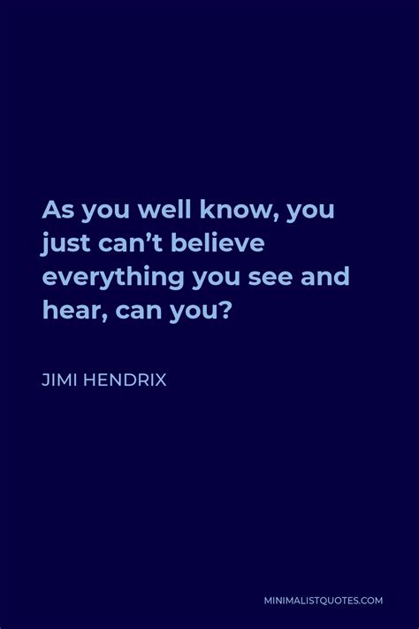 Jimi Hendrix Quote As You Well Know You Just Cant Believe Everything