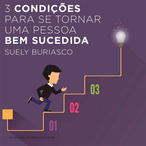 3 Condições Para Se Tornar Uma Pessoa Bem Sucedida Suely Buriasco