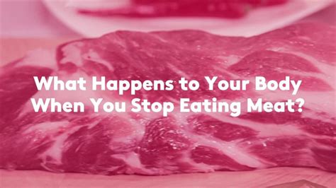 What Happens To Your Body When You Stop Eating Meat