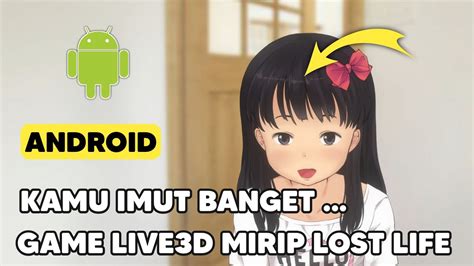 Haigem Live3d Android Mirip Game Lost Life Lagi Ini Yang Kalian Tunggu