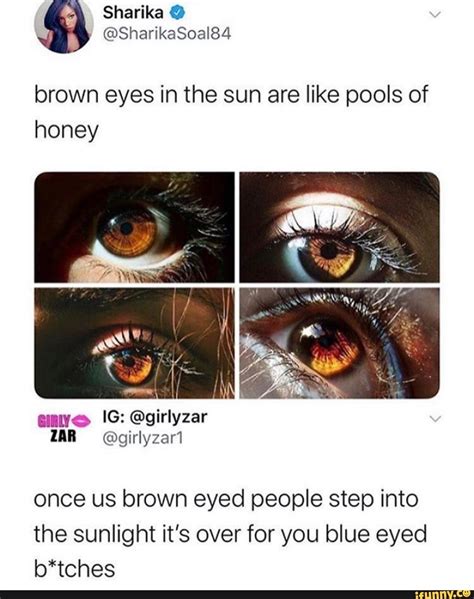 Brown Eyes In The Sun Are Like Pools Of Honey Once Us Brown Eyed People