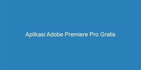Aplikasi Adobe Premiere Pro Gratis Riau Post