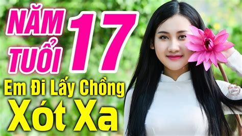 Năm 17 Tuổi Em Đi Lấy Chồng Lk Bolero Sến Xưa Trữ Tình Đêm Nghe Khóc Nức Nở KhÔng QuẢng CÁo