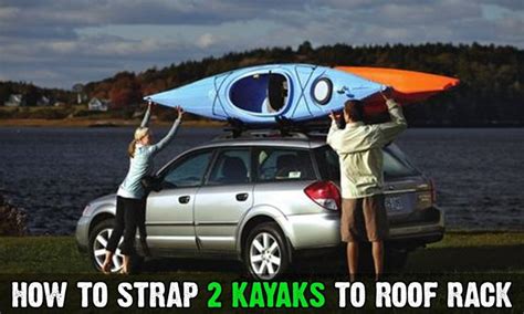 How To Strap Two Kayaks To A Roof Rack Kayaking Roof Rack Kayak