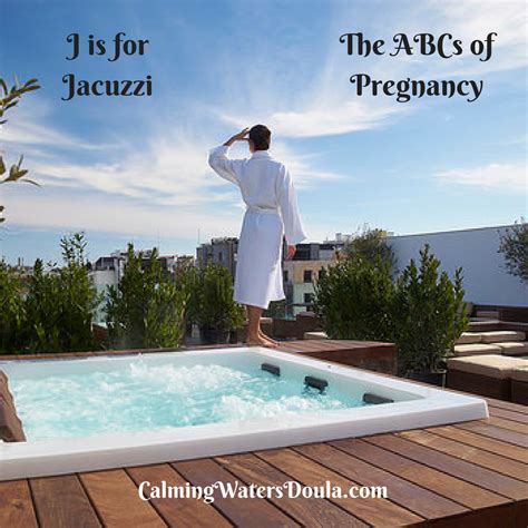 J Is For Jacuzzi — Calming Waters Birth Services