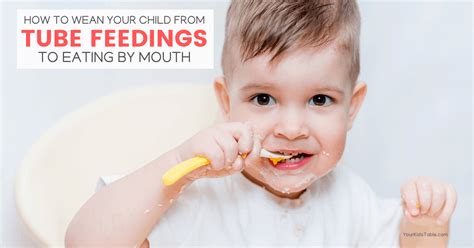How To Wean Your Child From Tube Feedings To Eating By Mouth