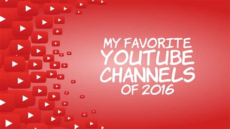 My Favorite Youtube Channels Of 2016 Youtube