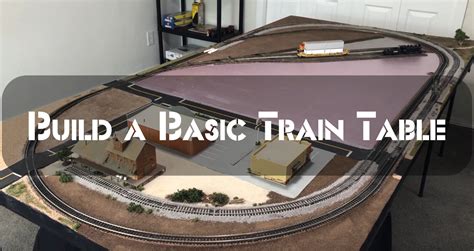 Starting Your Model Railroad Build A Basic Train Table Update 2023