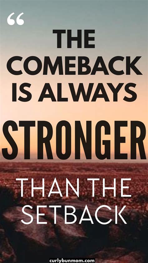 The Comeback Is Always Stronger Than The Setback Inspiring
