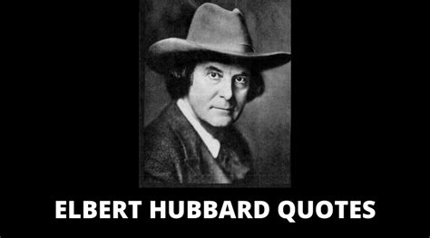 45 Motivational Elbert Hubbard Quotes For Success In Life