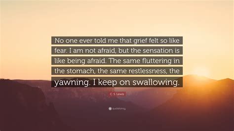 C S Lewis Quote “no One Ever Told Me That Grief Felt So Like Fear I