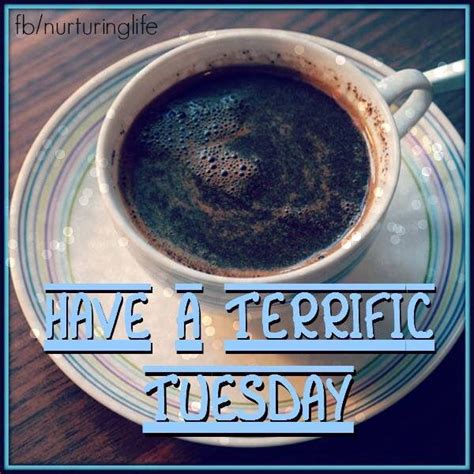 Have A Terrific Tuesday Coffee Image Pictures Photos And Images For