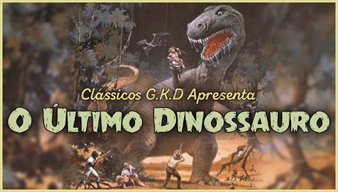 Blog Godzilla Kaijus Dinossauros O Ltimo Dinossauro Dublado