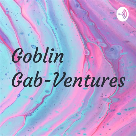 Goblin Gab Ventures Podcast On Spotify