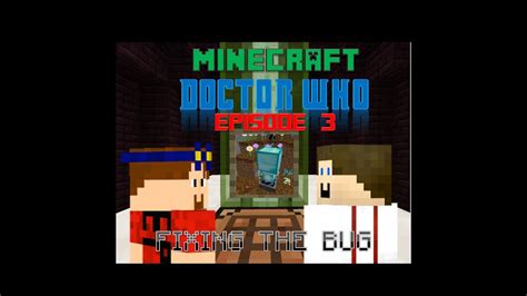 Minecraft Doctor Who Episode 3 Fixing The Bug Youtube