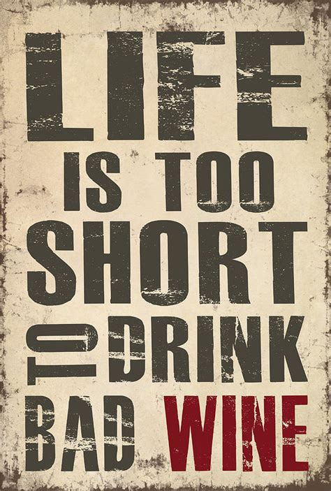 Life Is Too Short To Drink Bad Wine Digital Art By Jaime Friedman Fine Art America