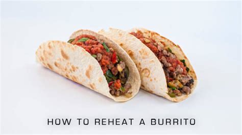 3 Best Ways To Reheat A Burrito Updated 2024