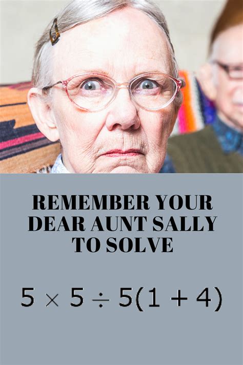 Your Dear Aunt Sally Can Help You Solve Math Problems Order Of