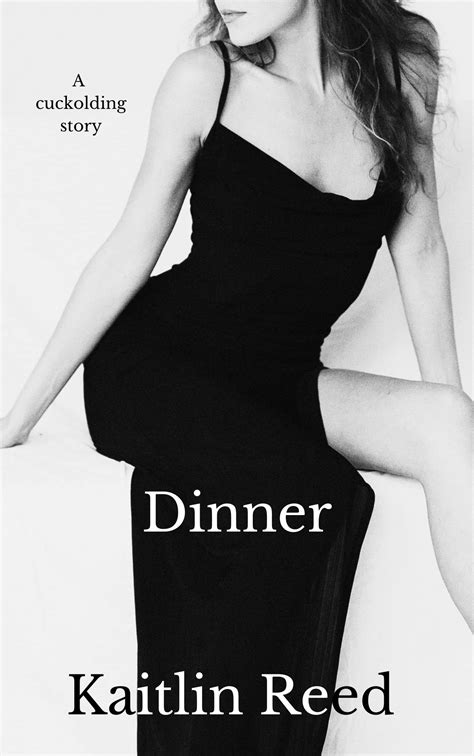 Dinner A Cuckolding Story The Cuckold Chronicles By Kaitlin Reed