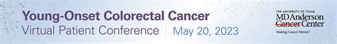 Young Onset Of Colorectal Cancer Virtual Patient Conference 2023 Mda