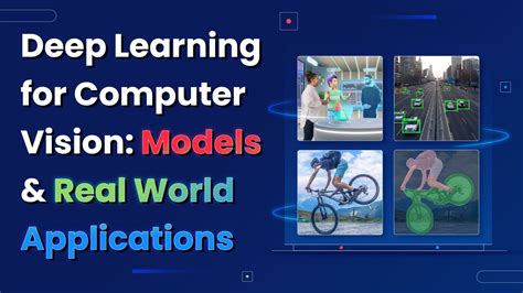 Deep Learning For Computer Vision Models And Real World Applications