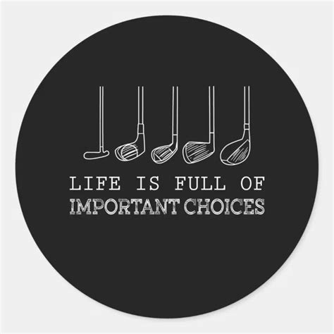 Life Is Full Of Important Choices Golf Classic Round Sticker Zazzle