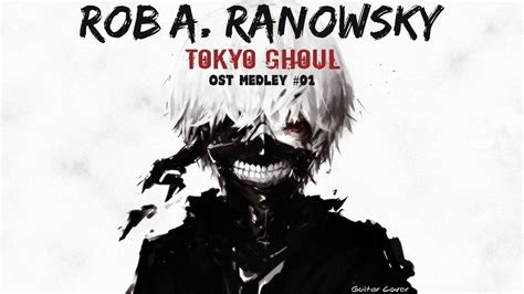 Tokyo Ghoul Ost Medley 01 東京喰種トーキョーグール Guitar Cover By Rob A