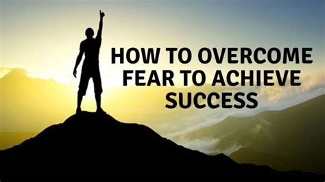 How You Can Overcome Fear To Achieve Success Overcoming Fear Achieve
