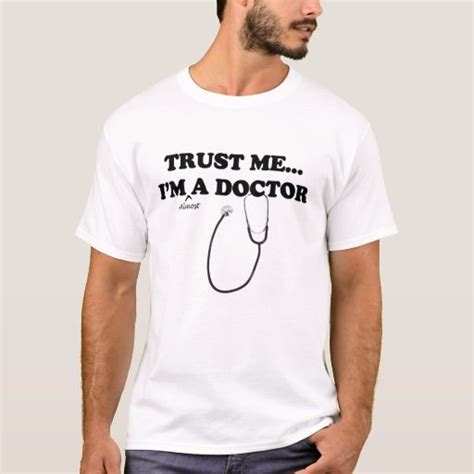 Trust Me Im Almost A Doctor T Shirt Zazzle