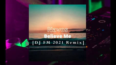 Navos Believe Me ♫ Dj Fm 2021 Remix ♫ Youtube