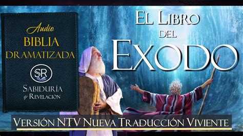 El Libro Del Exodo Completo Excelente Audio Biblia Dramatizada Ntv