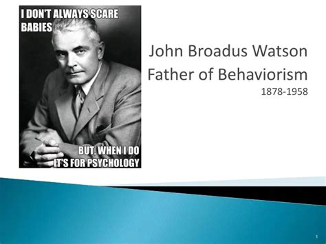Ppt John Broadus Watson Father Of Behaviorism 1878 1958 Powerpoint