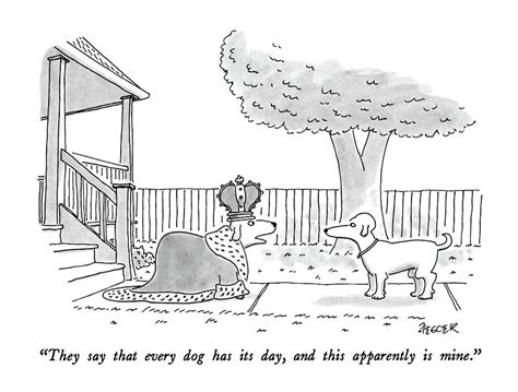 They Say That Every Dog Has Its Day Drawing By Jack Ziegler Pixels