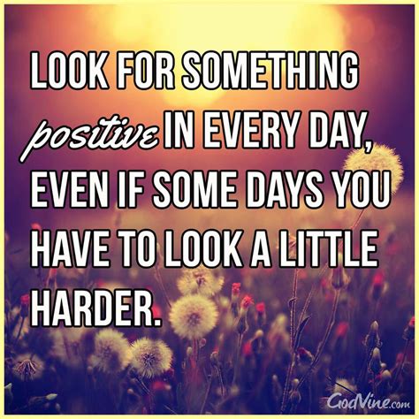 Look For Something Positive Every Day Positivity Inspirational