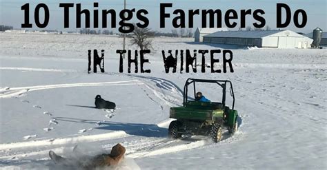 10 Things Farmers Do In The Winter Plowing Through Life