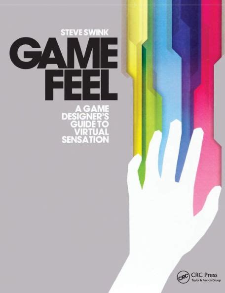 game feel a game designer s guide to virtual sensation edition 1 by steve swink