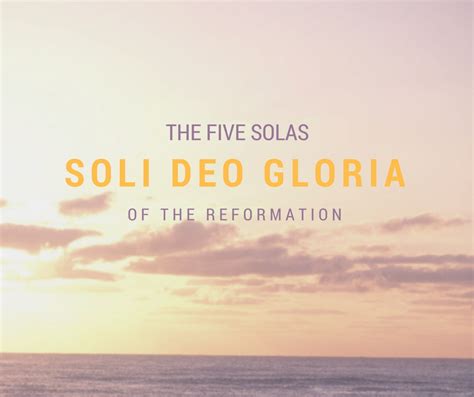 The Five Solas Soli Deo Gloria Reformed Forum