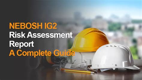 Nebosh Ig Risk Assessment Report A Complete Guide