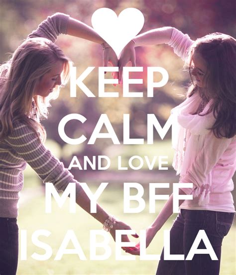 Keep Calm And Love My Bff Isabella Poster Amira Keep Calm O Matic