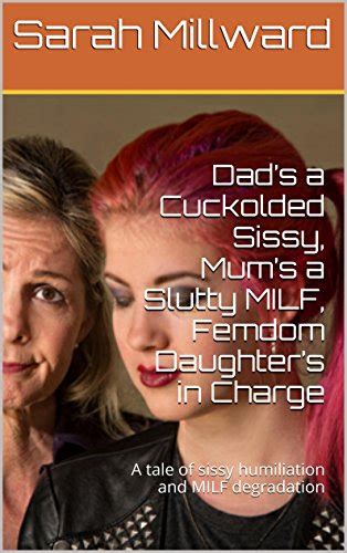 Amazon Co Jp Dads A Cuckolded Sissy Mums A Slutty Milf Femdom Daughters In Charge A Tale