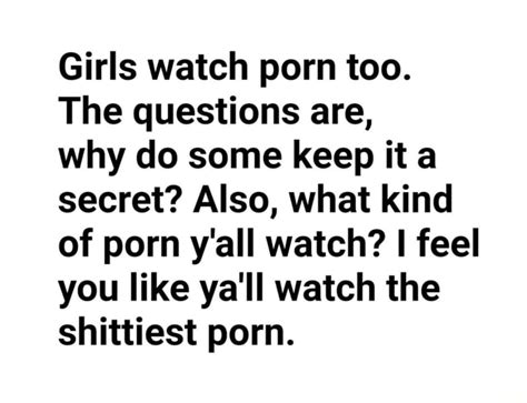 Girls Watch Porn Too The Questions Are Why Do Some Keep It A Secret Also What Kind Of Porn Y