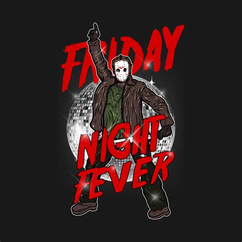 Friday Night Fever Friday The 13th T Shirt Teepublic
