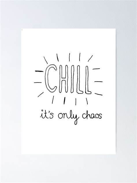 Chill Its Only Chaos Quote Poster For Sale By Jemimas123 Redbubble