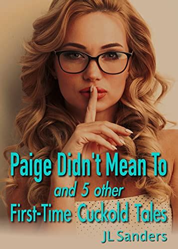 Paige Didn T Mean To And Other First Time Cuckold Tales Bundle Of Stories About Cuckolds