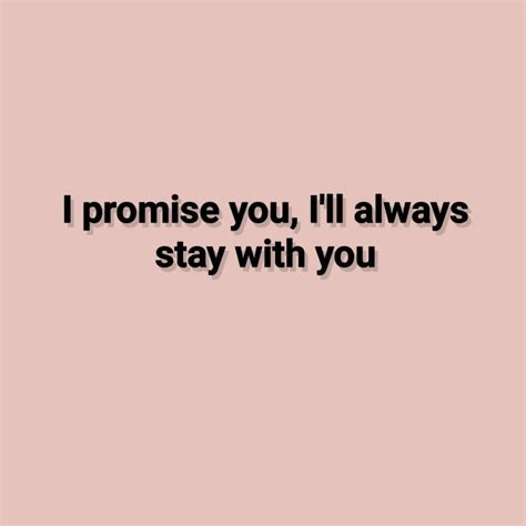 I Promise Ill Always Stay With You Love Quotes I Promise Quotes