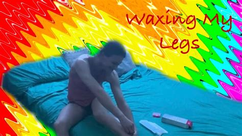 Waxing My Legs Youtube