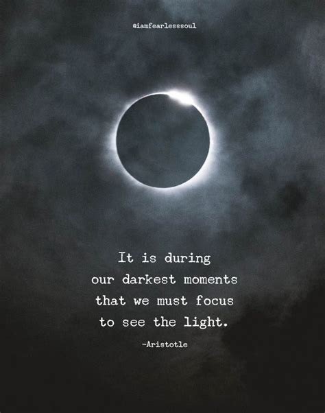 It Is During Our Darkest Moments That We Must Focus To See The Light