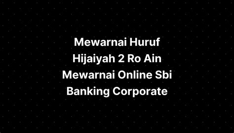 Mewarnai Huruf Hijaiyah Ro Ain Mewarnai Online Sbi Banking Corporate