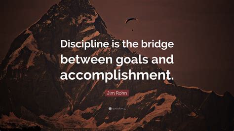 Jim Rohn Quote “discipline Is The Bridge Between Goals And