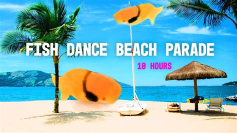 Fish Dance Beach Parade 10 Hours Youtube